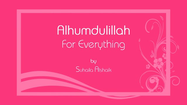Alhumdulillah For Everything by Suhai...