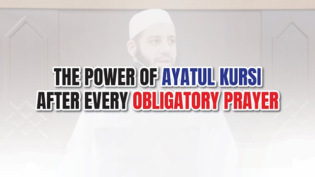 The Reward Of Aayat Al Kursi After Every Obligatory Prayer 