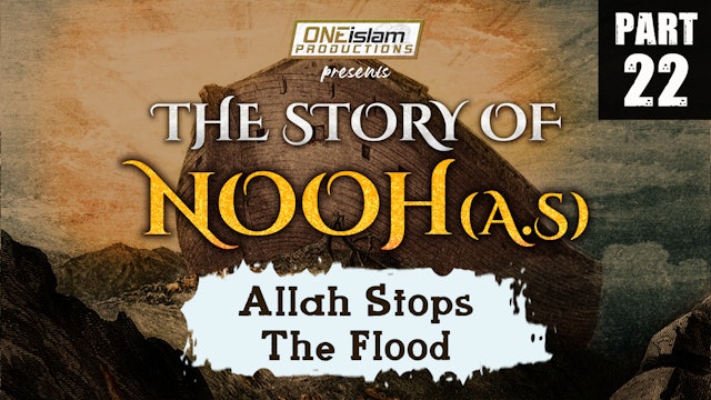 Allah Stops The Flood | The Story Of Nooh | PART 22
