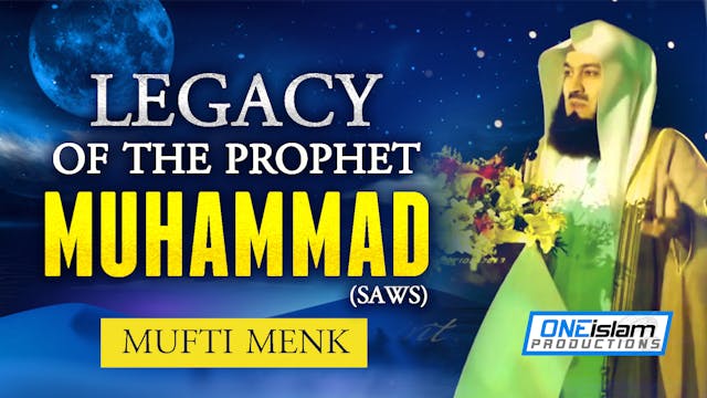 Legacy Of The Prophet Muhammad (ﷺ)