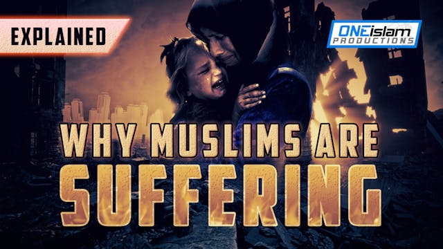 WHY MUSLIMS ARE SUFFERING (EXPLAINED)