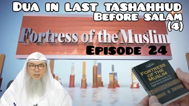 24 - Dua in the last tashahud, before...