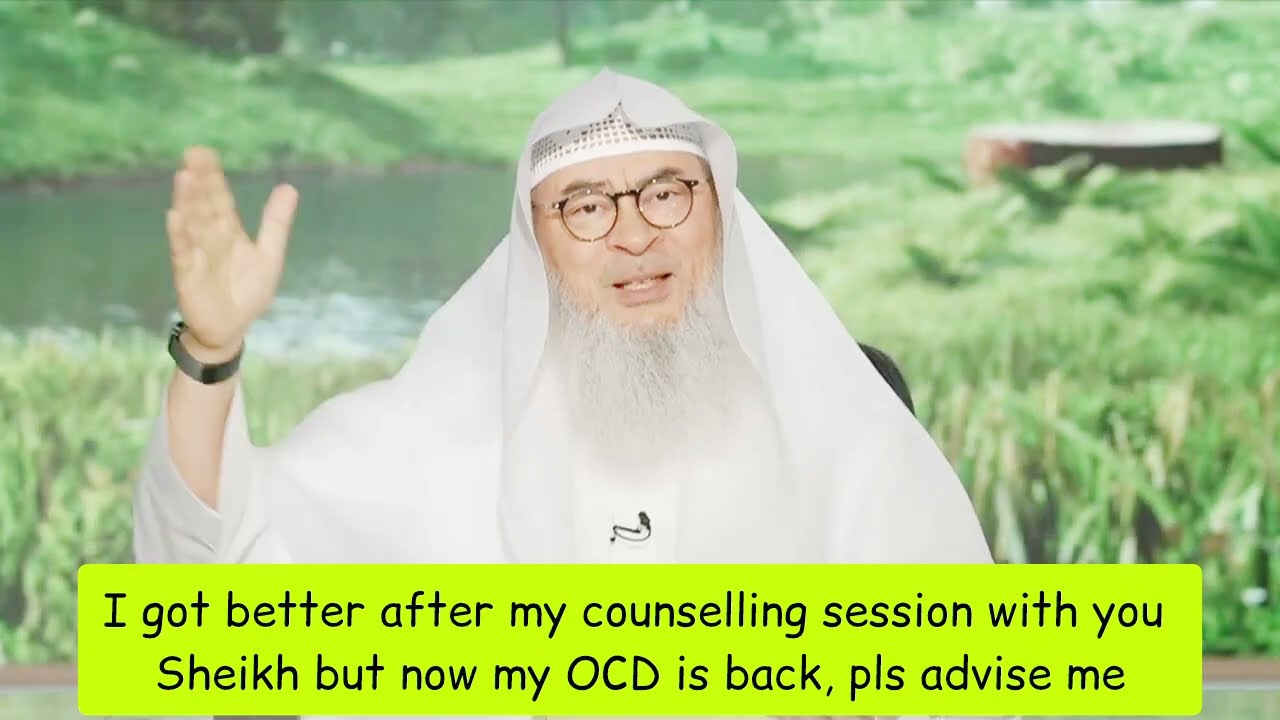Got Better After Counseling With You Sheikh But My OCD Is Back Please Advise Me?