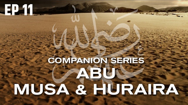 Ep 11 | Who Is Abu Hurairah & Abu Musa Al Ash'ari RA?