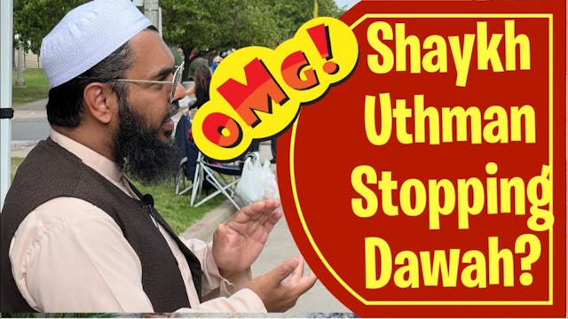 Shaykh Uthman Stopping Dawah?!?!