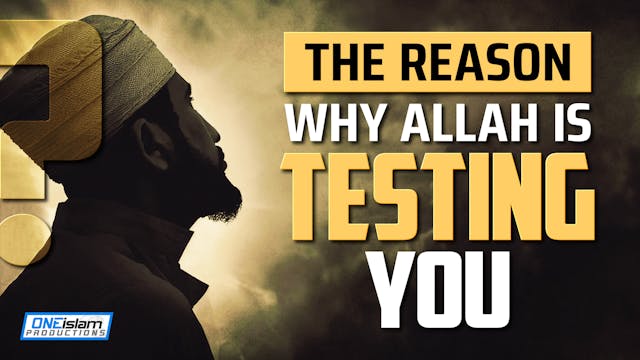 THE REASON WHY ALLAH IS TESTING YOU