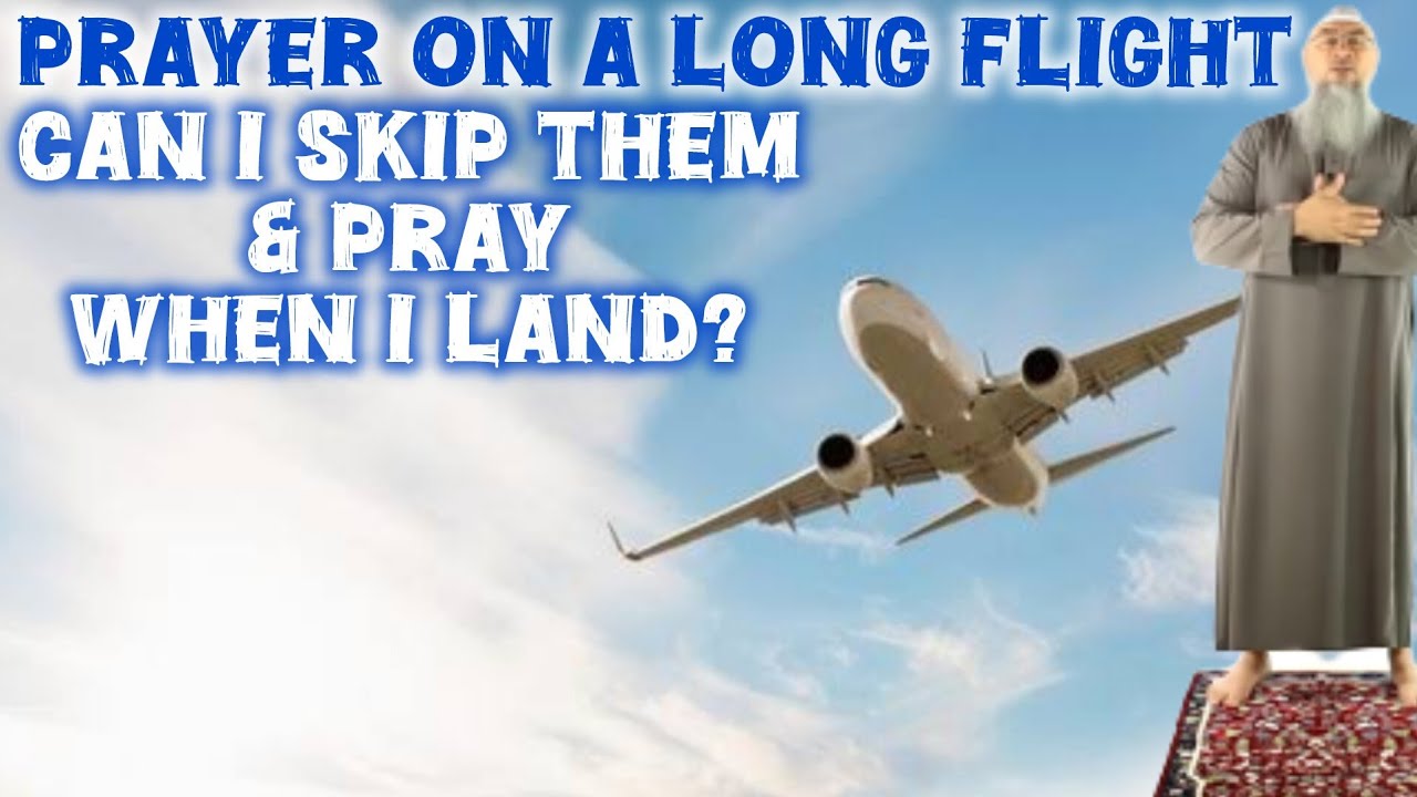 How to pray on a LONG flight Can I skip prayers & pray them all when I land 