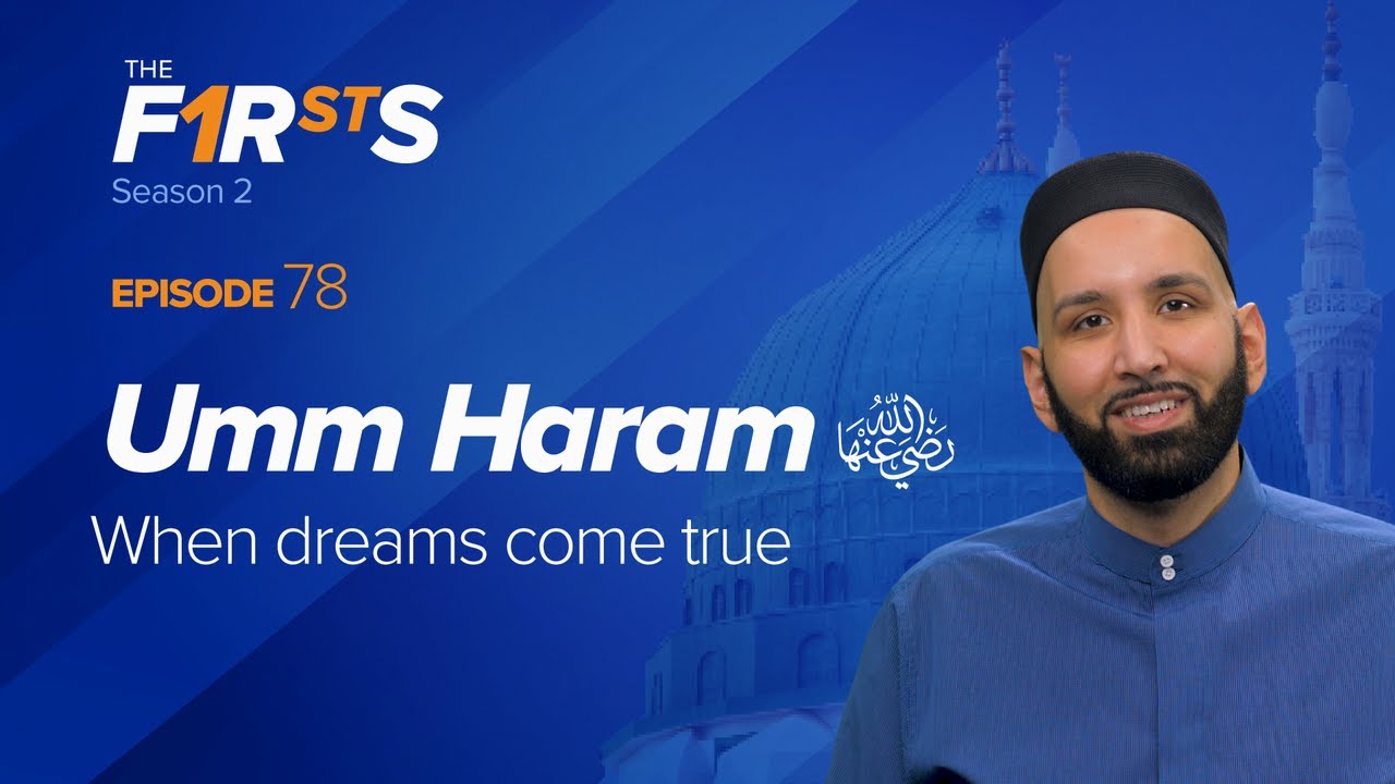 Umm Haram (ra) When Dreams Come True - The Firsts - Dr. Omar Suleiman