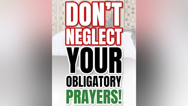 Don’t neglect your obligatory prayers