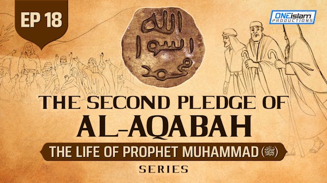  Ep 18 | The Second Pledge Of Al-Aqabah