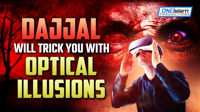 DAJJAL WILL TRICK YOU WITH OPTICAL ILLUSIONS
