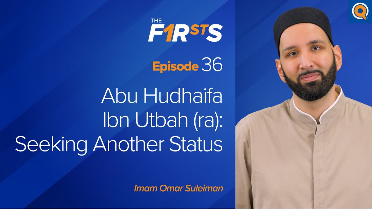 Abu Hudhaifa Ibn Utbah (ra) Seeking Another Status - Dr. Omar Suleiman