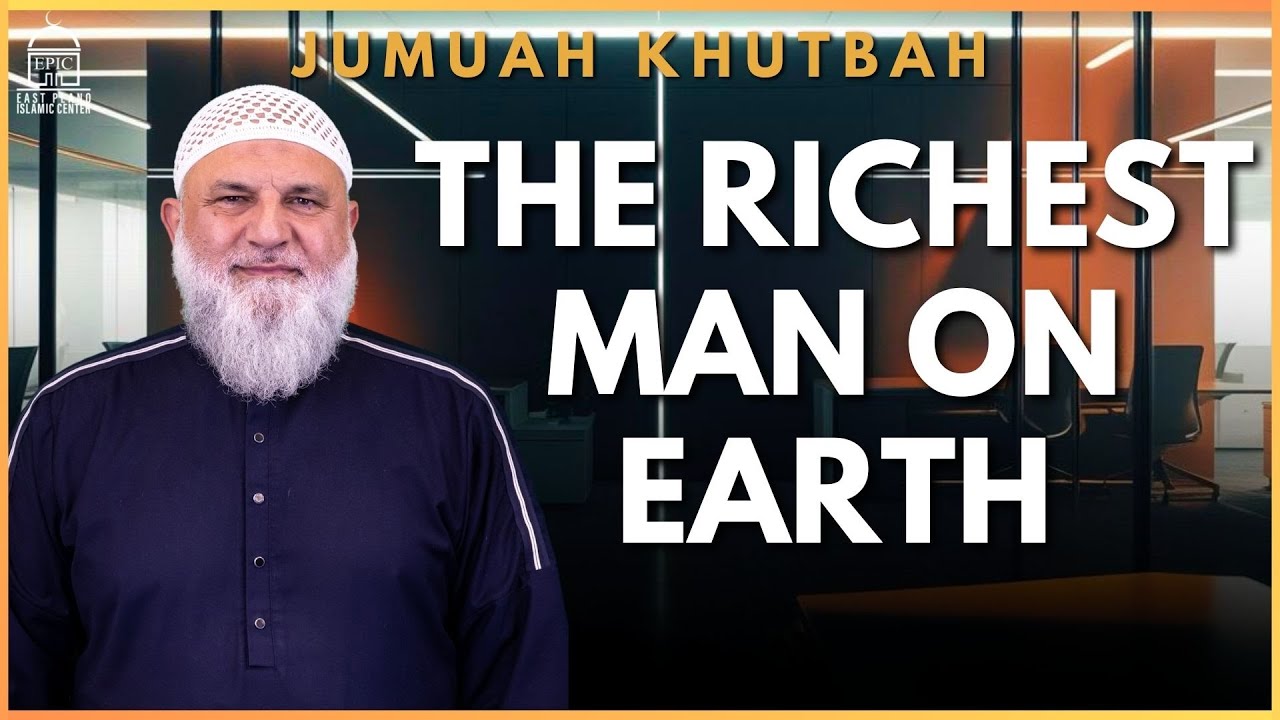 The Richest Man on Earth - Jumuah Khutbah - Ustadh Mohamad Baajour