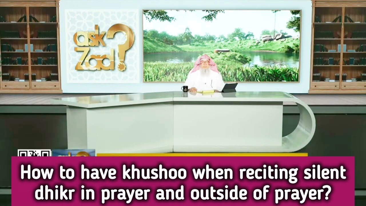 How to have khushu when reciting silent dhikr in prayer & outside of prayer 