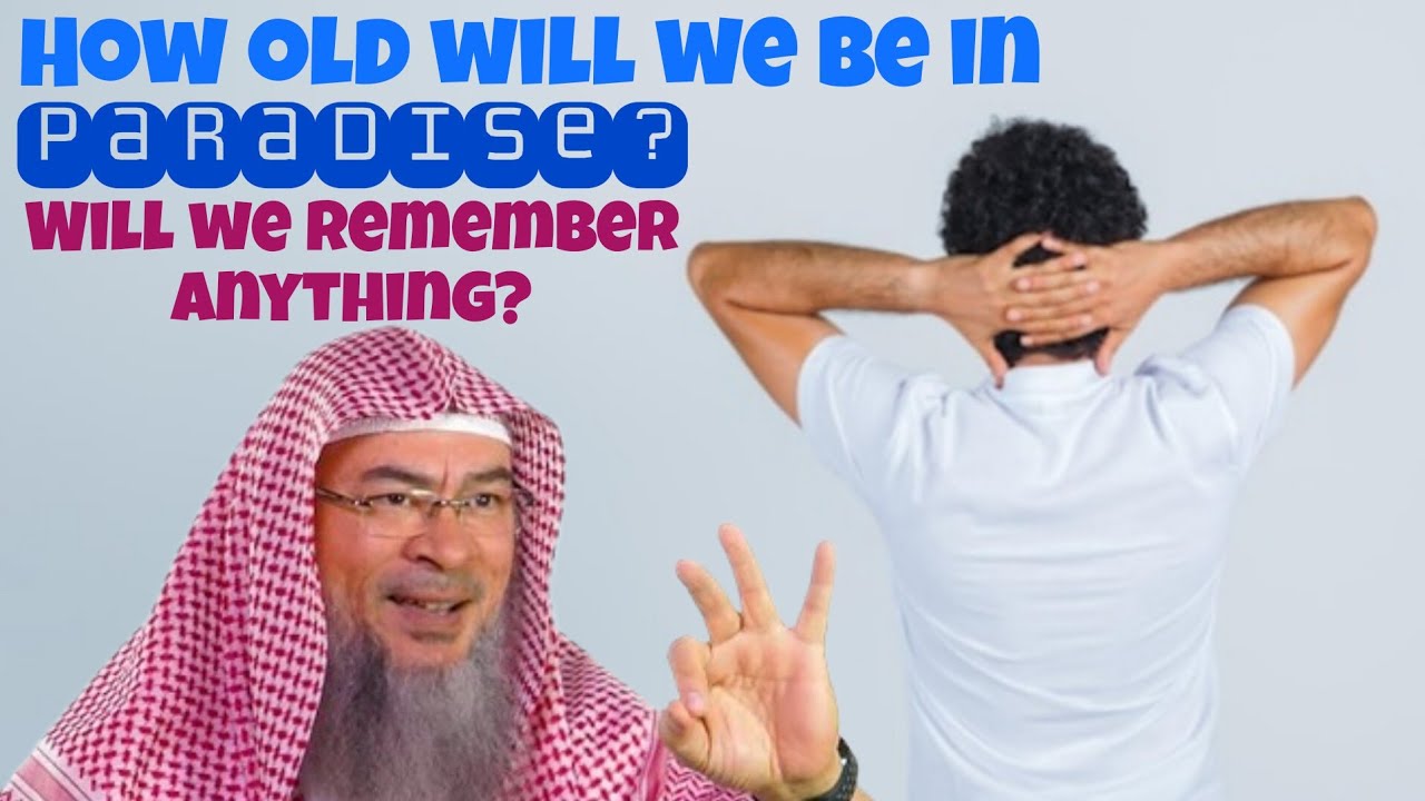 How old will we be in Paradise & will we remember anything from the dunya 