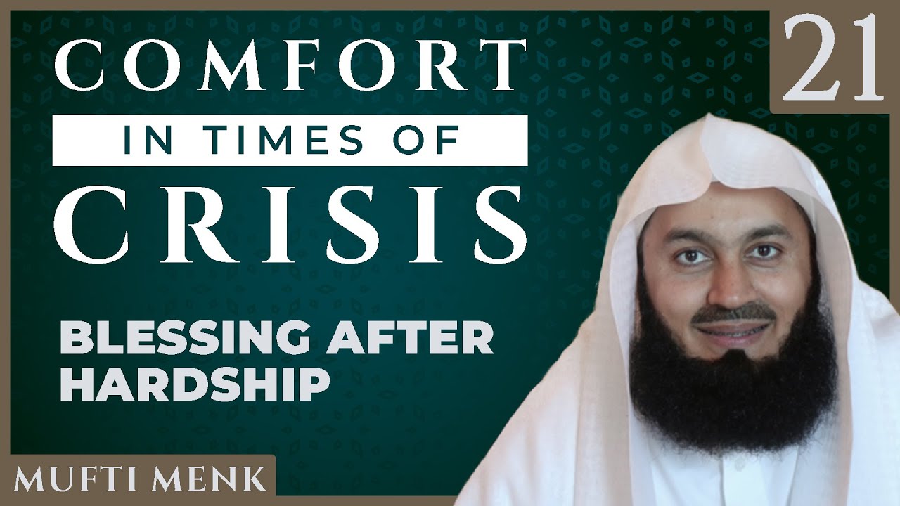 Comfort in Times of Crisis - Episode 21 - Blessing After Hardship - Mufti Menk