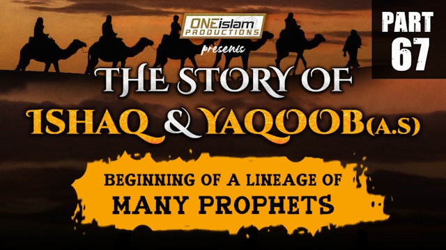 Beginning Of A Lineage Of Many Prophets | The Story Of Ishaq and Yaqoob PART 67