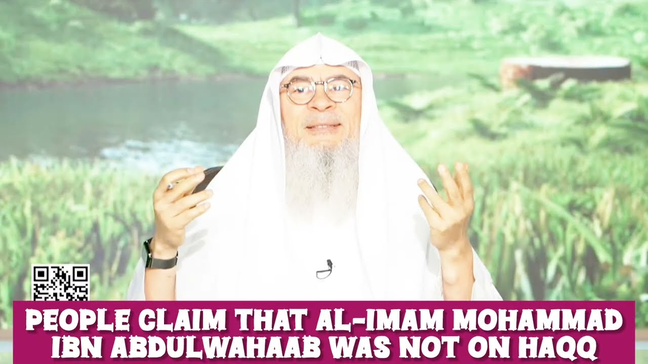 People Claim That Mohammed Ibn Abdul Wahab Was Not On Haqq!
