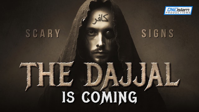 THE DAJJAL IS COMING - SCARY SIGNS