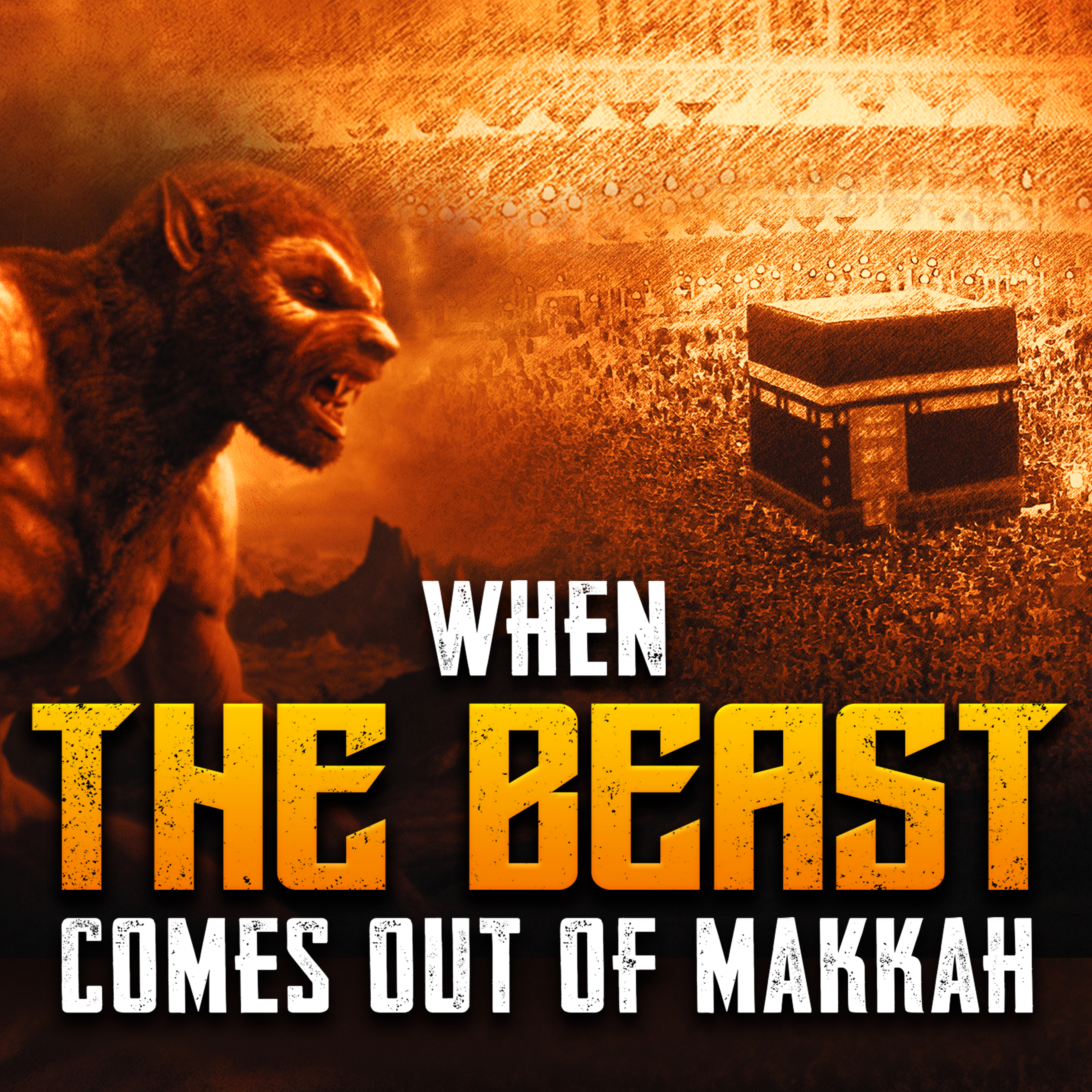 WHEN THE BEAST COMES OUT OF MAKKAH