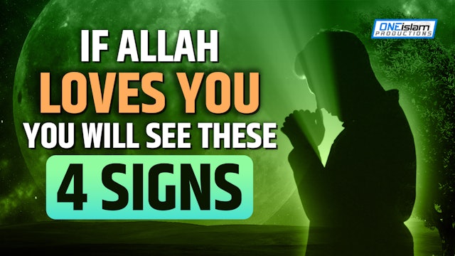IF ALLAH LOVES YOU, YOU WILL SEE THESE 4 SIGNS
