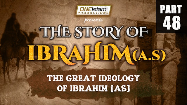 The Great Ideology Of Ibrahim (AS) | The Story Of Ibrahim | PART 48