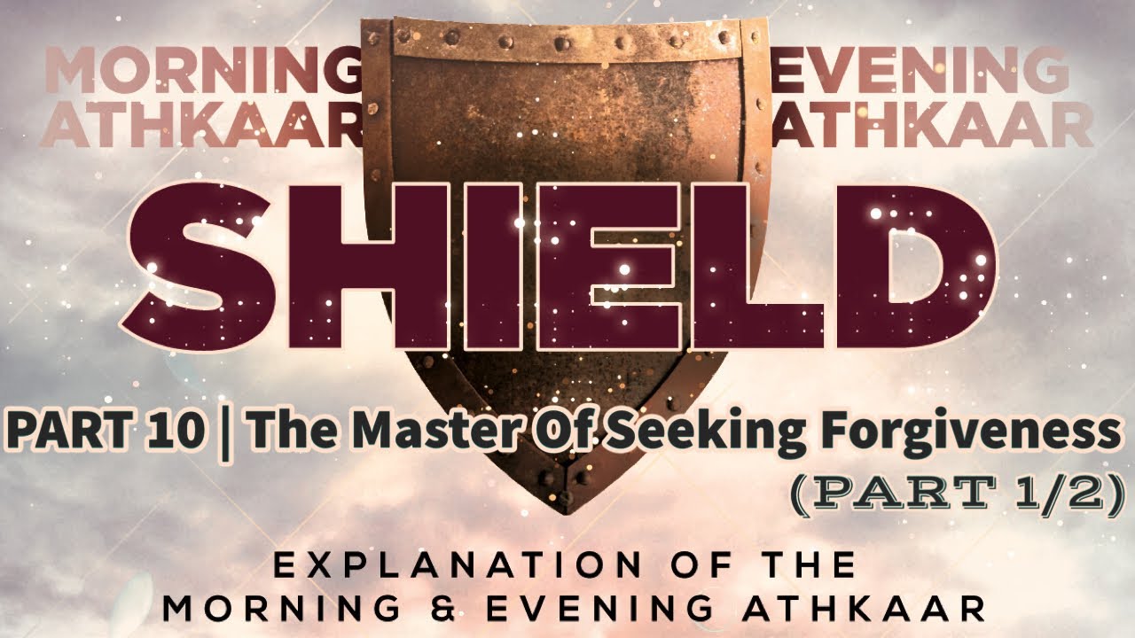 SHIELD | Explaining Morning & Evening Athkaar | Part 10