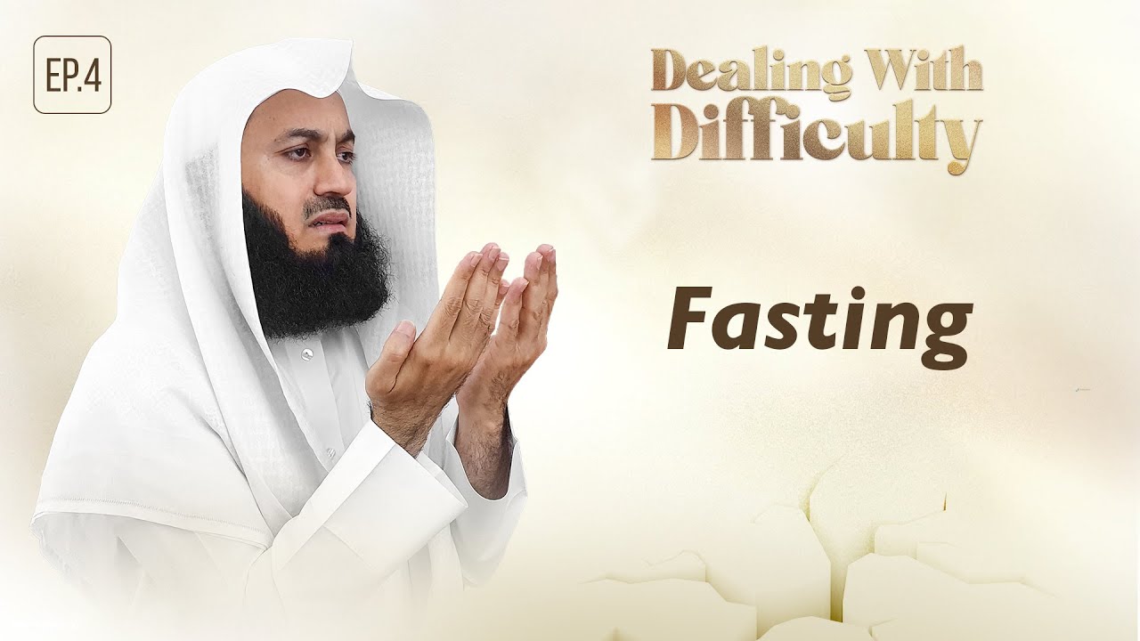 Fasting  Dealing with Difficulty  Ep 04 – Mufti Menk