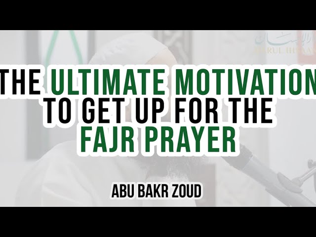 The Ultimate Motivation To Get Up For The Fajr Prayer  