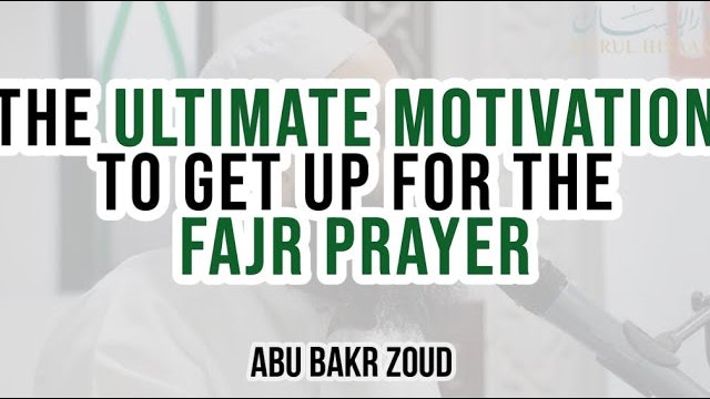 The Ultimate Motivation To Get Up For The Fajr Prayer  