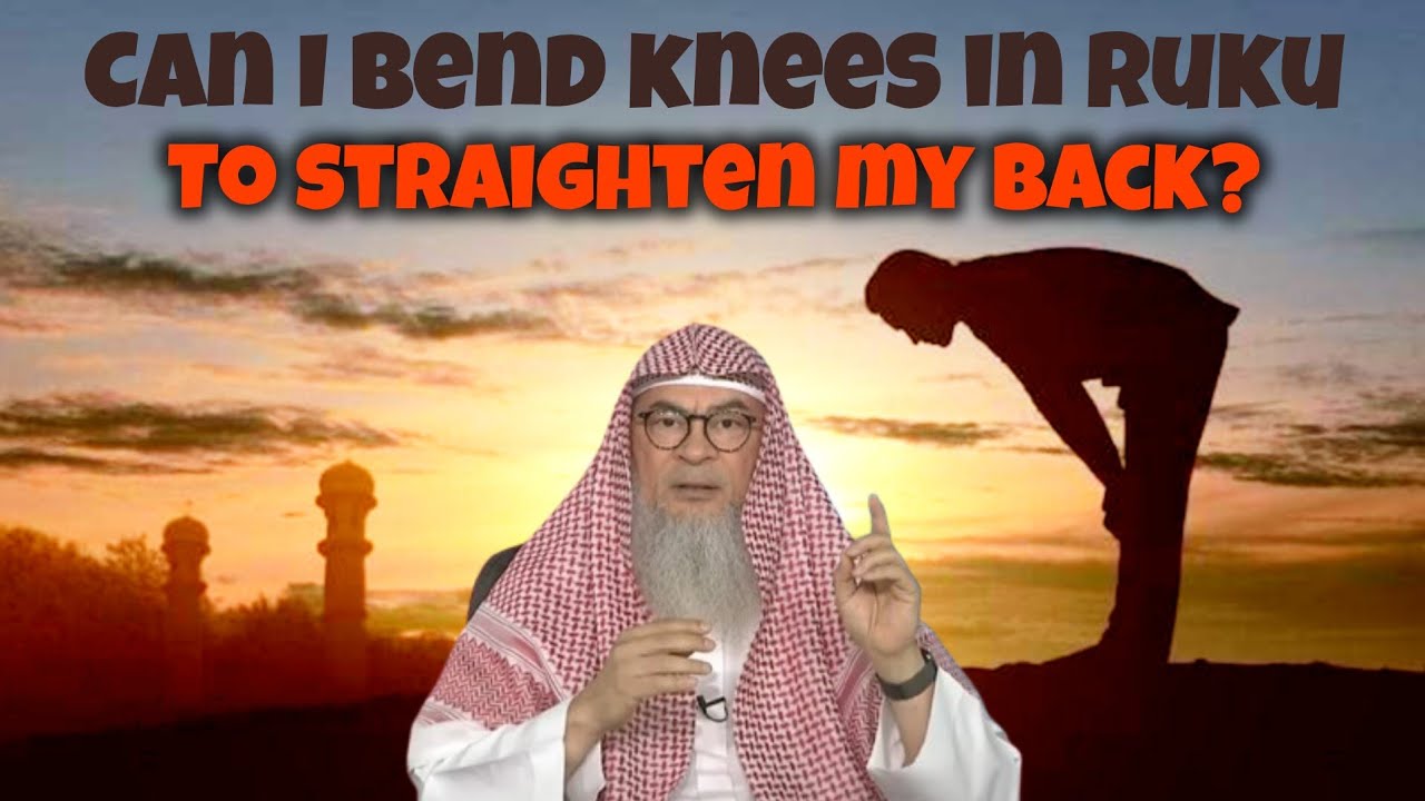 Can I bend my knees in ruku to straighten my back more 