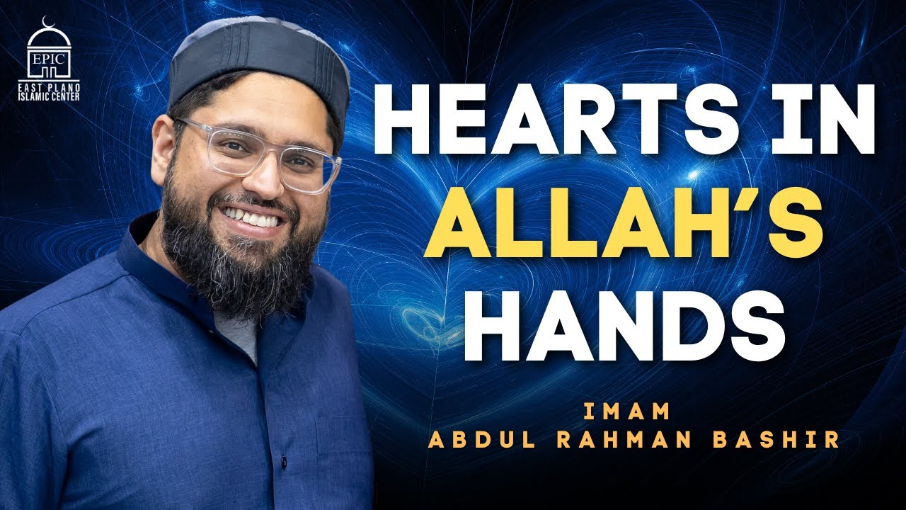 Hearts in Allah's Hands  EPIC Masjid  Imam Abdul Rahman Bashir