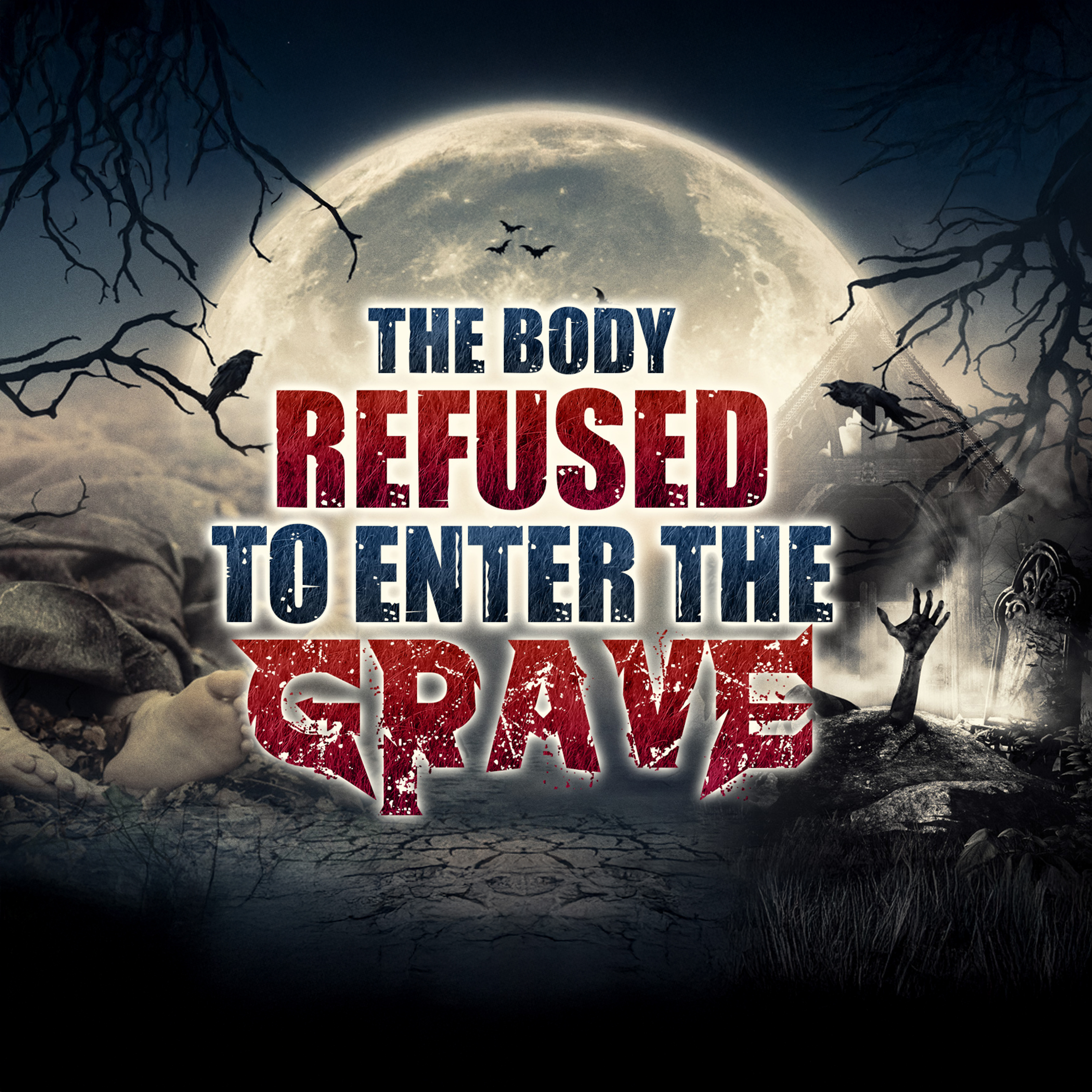 THE BODY REFUSED TO ENTER THE GRAVE
