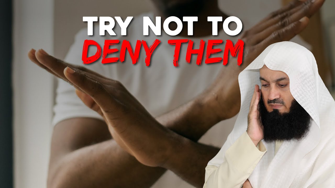 Try Not To Deny Them - Mufti Menk