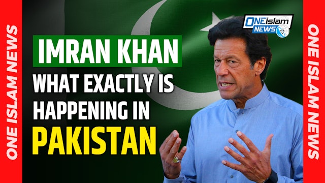 IMRAN KHAN: WHAT EXACTLY IS HAPPENING IN PAKISTAN?