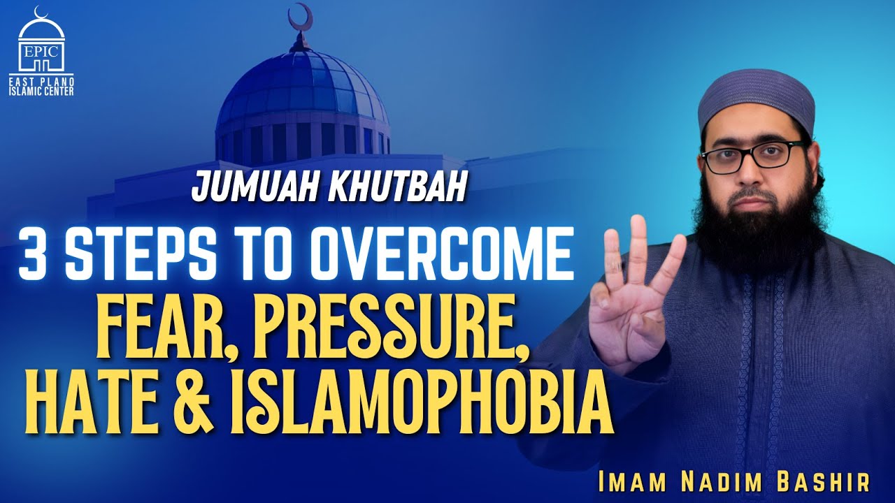 3 Steps To Overcome Fear, Pressure, Hate & Islamophobia