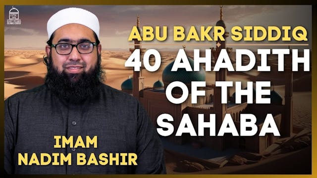 Abu Bakr Siddiq - 40 Ahadith of the S...