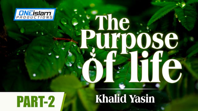 The Purpose Of Life - PART 2 - Khalid...