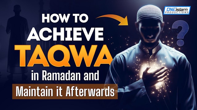 How To Achieve Taqwa In Ramadan & Maintain It Afterwards