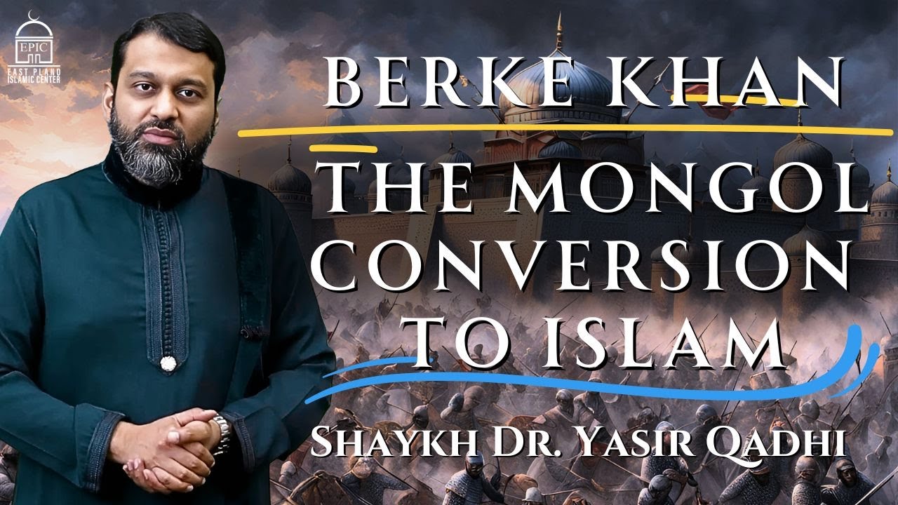 Berke Khan  The Mongol Conversion to Islam  Shaykh Dr. Yasir Qadhi