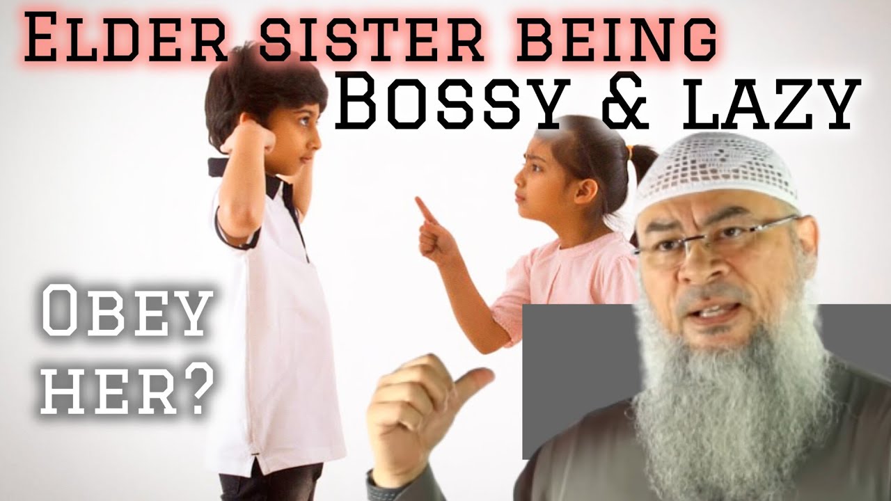 Is he obliged to take orders from his bossy & lazy elder sister 