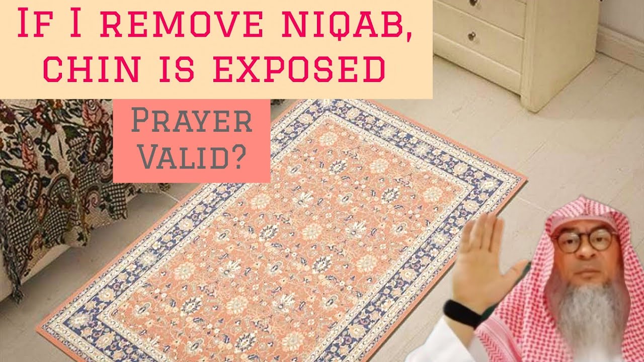If I take off niqab my chin is shown, can I pray with niqab on