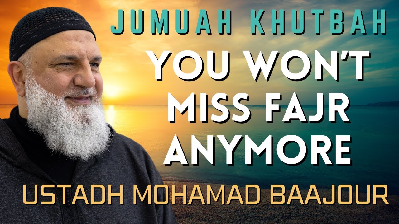 You Won't miss Fajr Anymore - Jumuah Khutbah - Ustadh Mohamad Baajour
