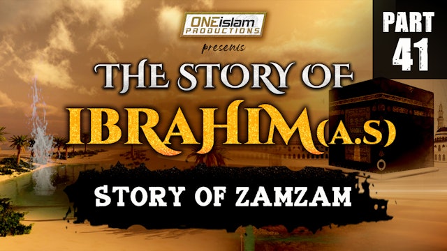 Story Of Zamzam | The Story Of Ibrahim | PART 41