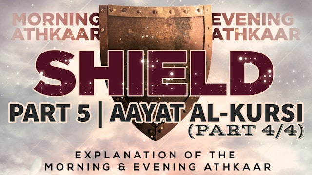 SHIELD | Explanation of the Morning & Evening Athkaar | Part 5