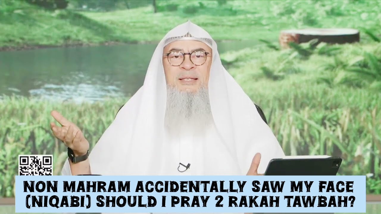 Non mahram accidentally saw my face without niqab should I pray 2 rakahs tawbah