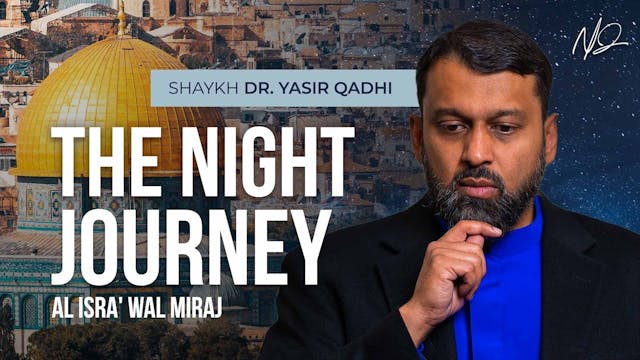 The Night Journey - Shaykh Yasir Qadhi