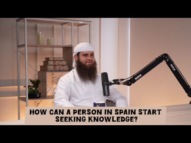 How Can A Person (From Spain) Start Seeking Knowledge (Scholar Names)?