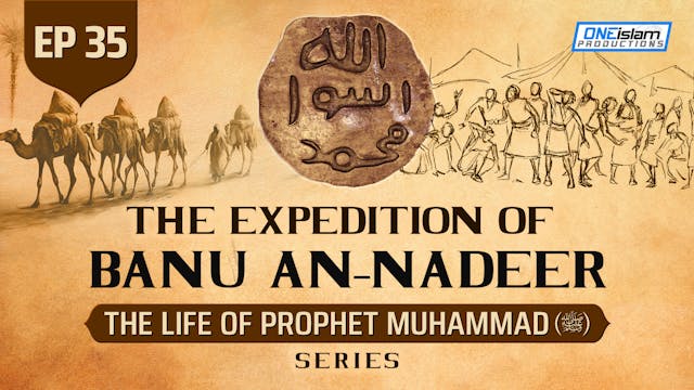 Ep 35 | The Expedition Of Banu An-Nadeer