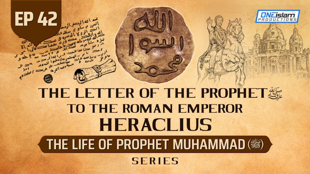 Ep 42 | The Letter Of The Prophet (SAW) To The Roman Emperor Heraclius 